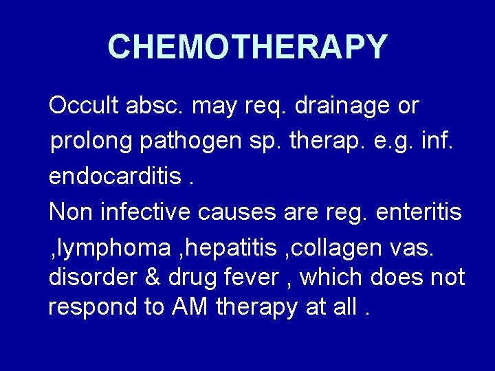 CHEMOTHERAPY Occult absc. may req. drainage or prolong pathogen sp. therap. e. g. inf.