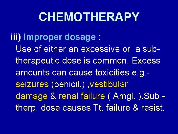 CHEMOTHERAPY iii) Improper dosage : Use of either an excessive or a subtherapeutic dose