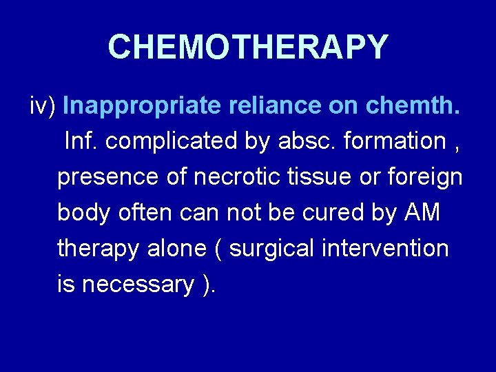 CHEMOTHERAPY iv) Inappropriate reliance on chemth. Inf. complicated by absc. formation , presence of