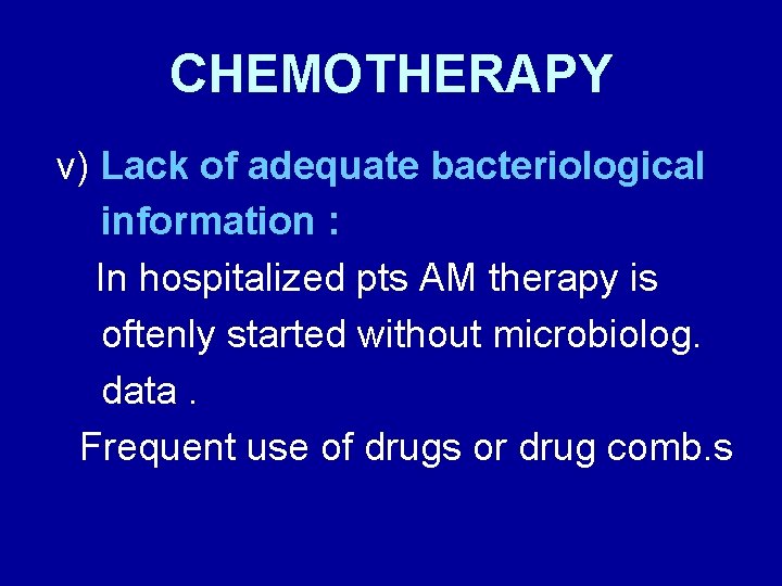 CHEMOTHERAPY v) Lack of adequate bacteriological information : In hospitalized pts AM therapy is