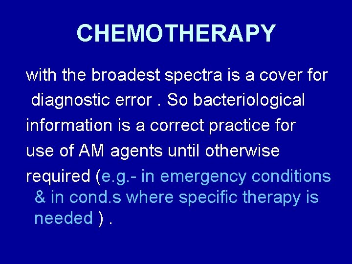 CHEMOTHERAPY with the broadest spectra is a cover for diagnostic error. So bacteriological information