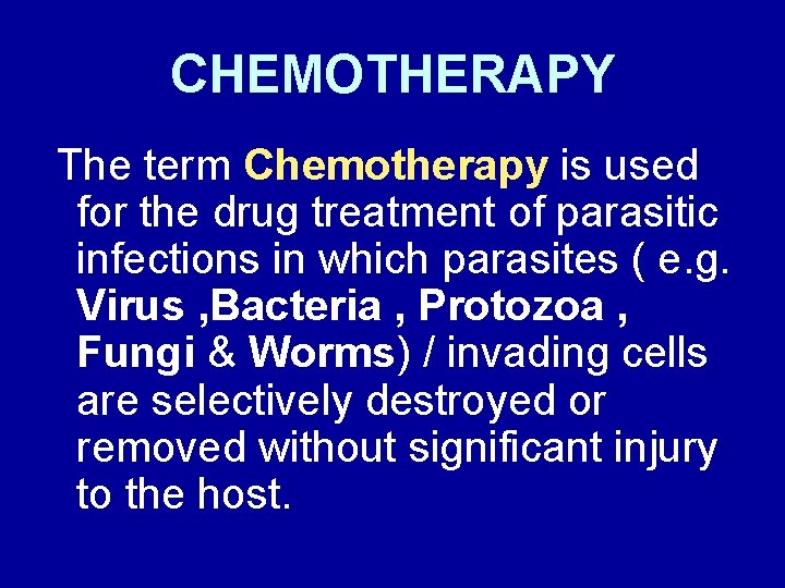 CHEMOTHERAPY The term Chemotherapy is used for the drug treatment of parasitic infections in