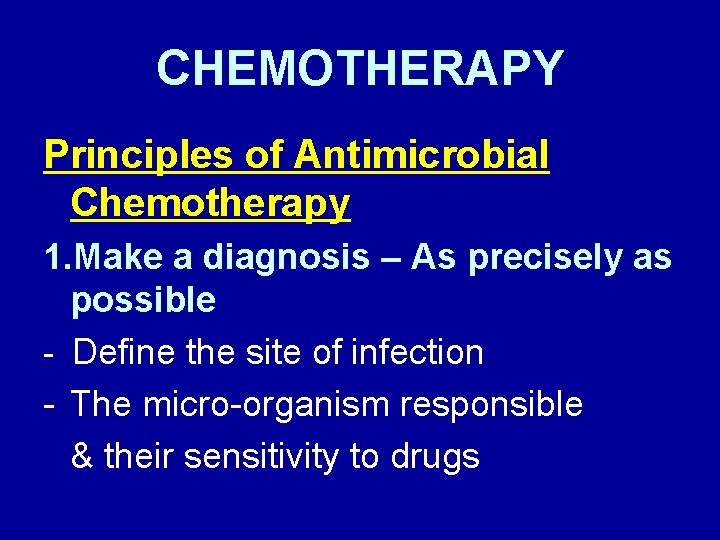 CHEMOTHERAPY Principles of Antimicrobial Chemotherapy 1. Make a diagnosis – As precisely as possible