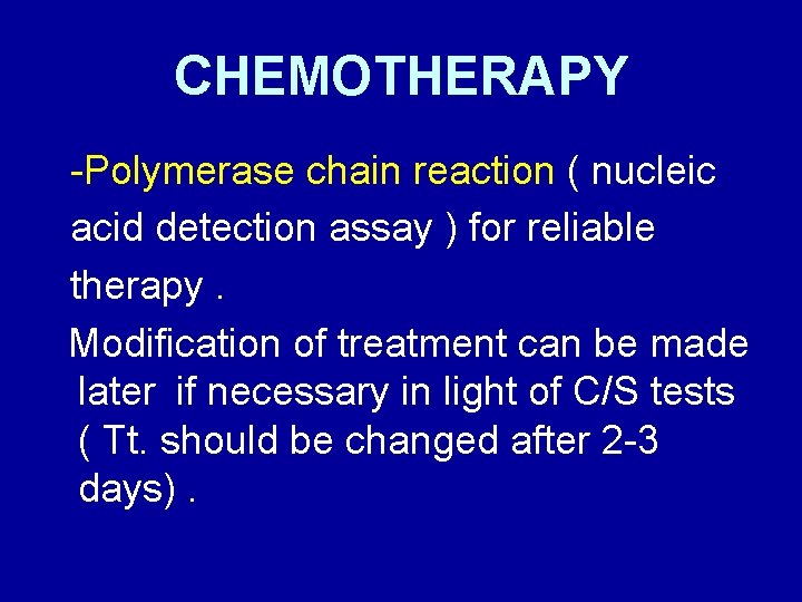 CHEMOTHERAPY -Polymerase chain reaction ( nucleic acid detection assay ) for reliable therapy. Modification