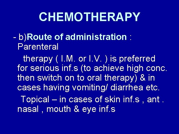 CHEMOTHERAPY - b)Route of administration : Parenteral therapy ( I. M. or I. V.