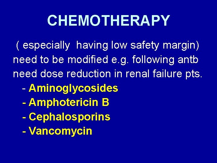 CHEMOTHERAPY ( especially having low safety margin) need to be modified e. g. following