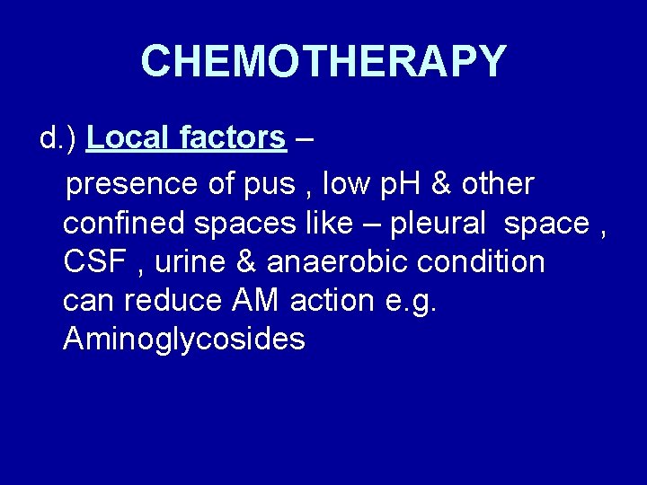 CHEMOTHERAPY d. ) Local factors – presence of pus , low p. H &