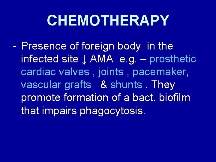 CHEMOTHERAPY - Presence of foreign body in the infected site ↓ AMA e. g.