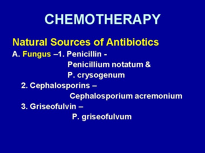 CHEMOTHERAPY Natural Sources of Antibiotics A. Fungus – 1. Penicillin Penicillium notatum & P.