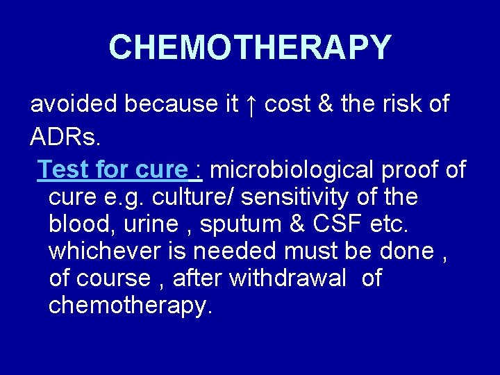 CHEMOTHERAPY avoided because it ↑ cost & the risk of ADRs. Test for cure