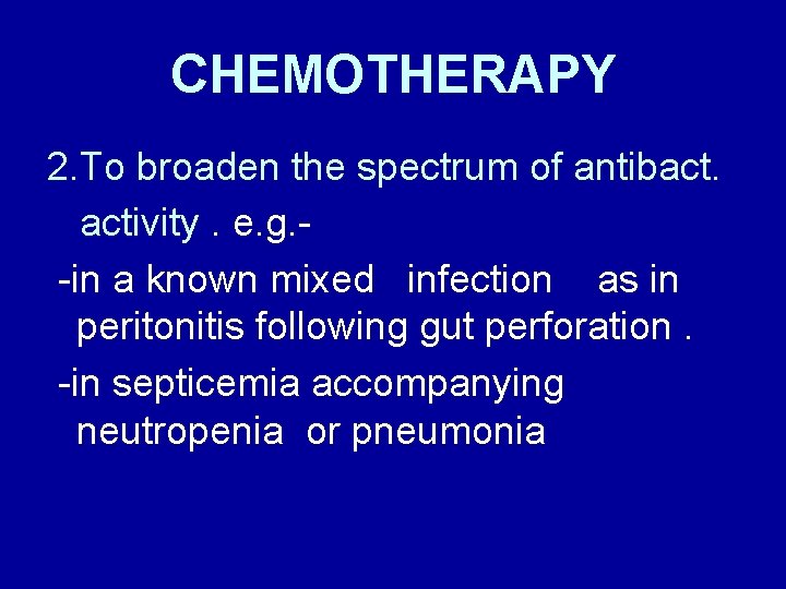 CHEMOTHERAPY 2. To broaden the spectrum of antibact. activity. e. g. -in a known