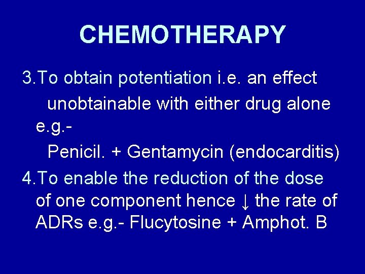 CHEMOTHERAPY 3. To obtain potentiation i. e. an effect unobtainable with either drug alone