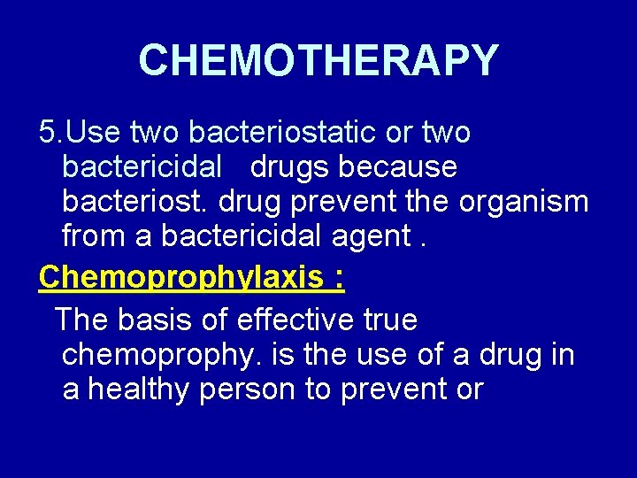 CHEMOTHERAPY 5. Use two bacteriostatic or two bactericidal drugs because bacteriost. drug prevent the