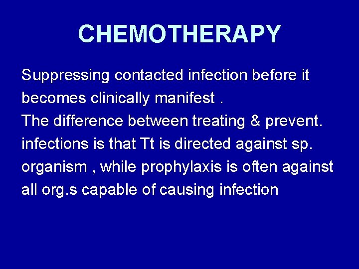 CHEMOTHERAPY Suppressing contacted infection before it becomes clinically manifest. The difference between treating &