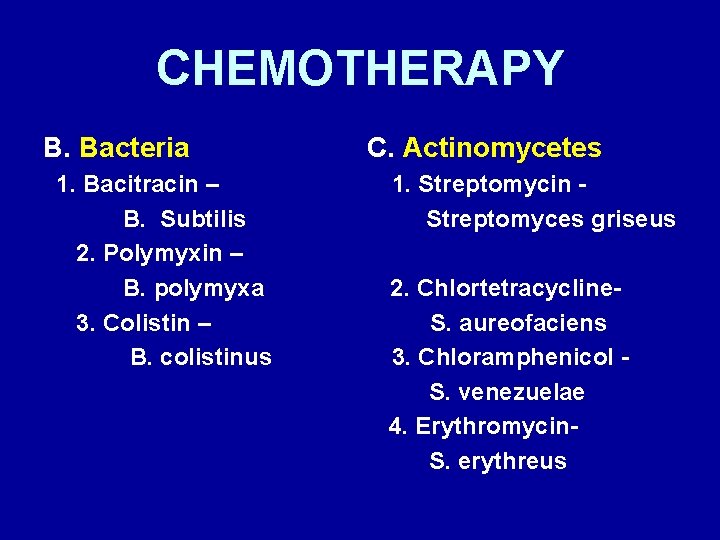 CHEMOTHERAPY B. Bacteria 1. Bacitracin – B. Subtilis 2. Polymyxin – B. polymyxa 3.