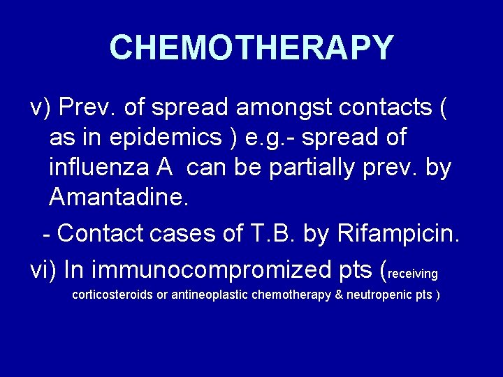 CHEMOTHERAPY v) Prev. of spread amongst contacts ( as in epidemics ) e. g.