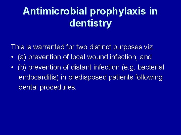 Antimicrobial prophylaxis in dentistry This is warranted for two distinct purposes viz. • (a)