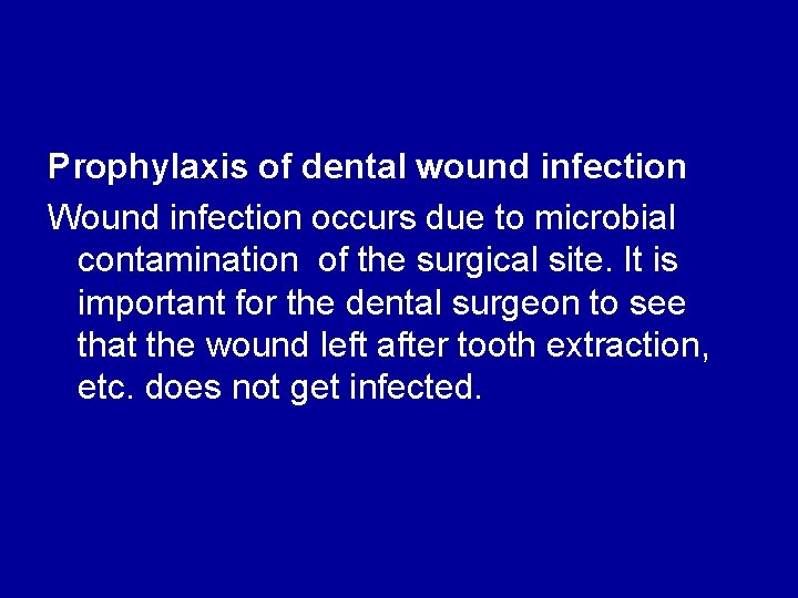 Prophylaxis of dental wound infection Wound infection occurs due to microbial contamination of the