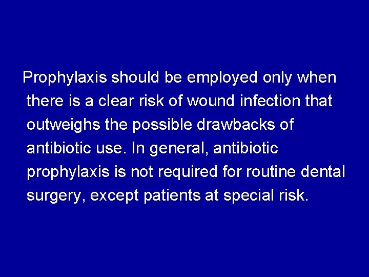 Prophylaxis should be employed only when there is a clear risk of wound infection