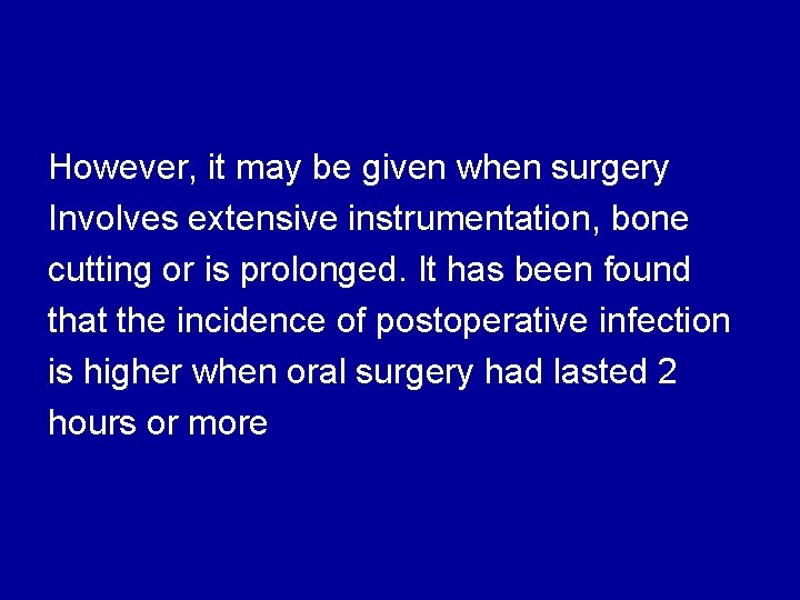 However, it may be given when surgery Involves extensive instrumentation, bone cutting or is