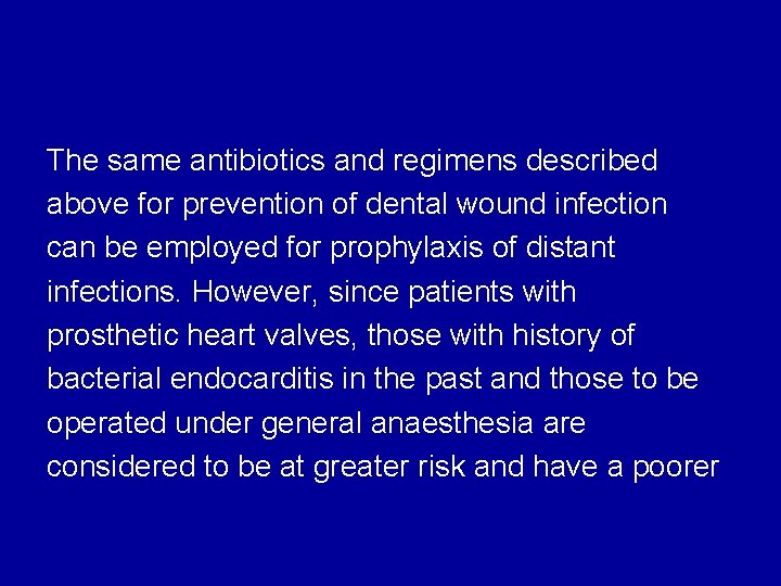 The same antibiotics and regimens described above for prevention of dental wound infection can