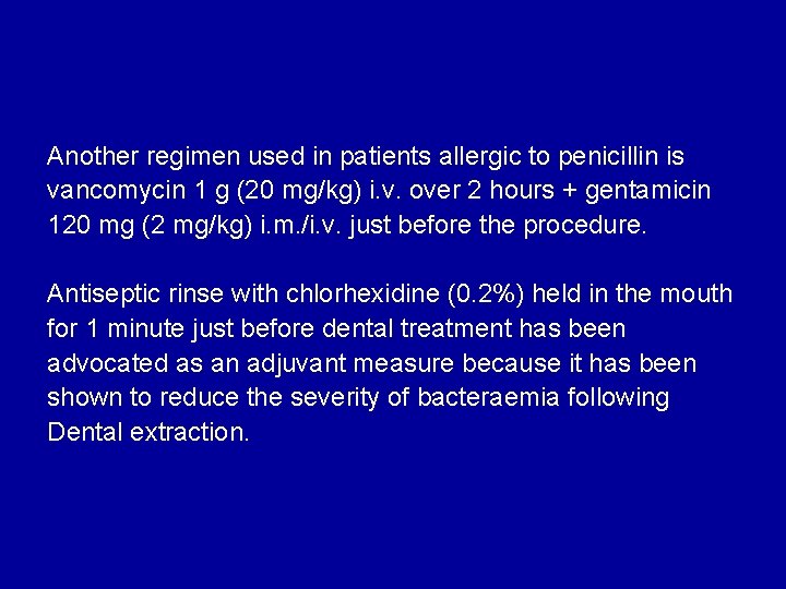Another regimen used in patients allergic to penicillin is vancomycin 1 g (20 mg/kg)