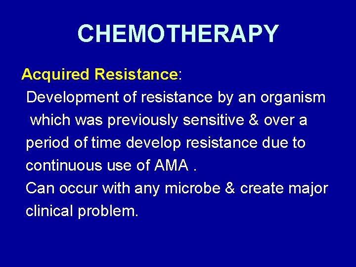 CHEMOTHERAPY Acquired Resistance: Development of resistance by an organism which was previously sensitive &
