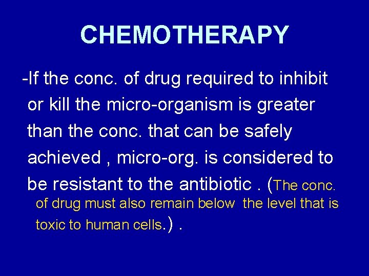 CHEMOTHERAPY -If the conc. of drug required to inhibit or kill the micro-organism is