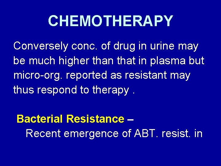 CHEMOTHERAPY Conversely conc. of drug in urine may be much higher than that in