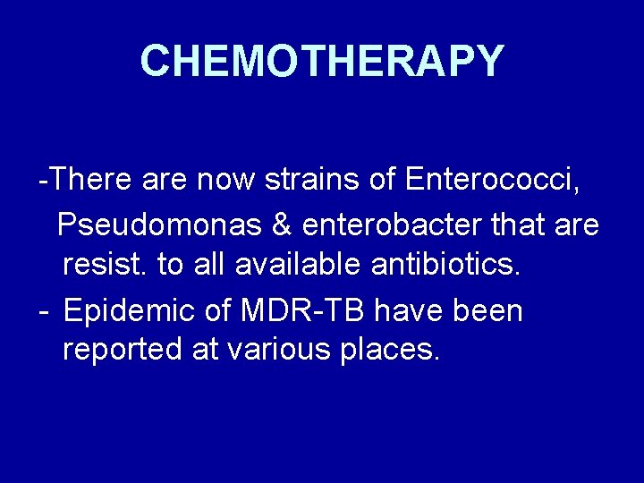 CHEMOTHERAPY -There are now strains of Enterococci, Pseudomonas & enterobacter that are resist. to