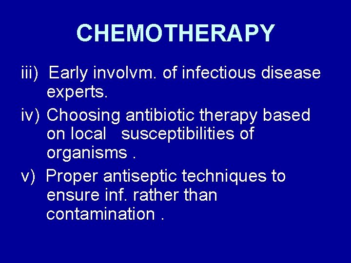 CHEMOTHERAPY iii) Early involvm. of infectious disease experts. iv) Choosing antibiotic therapy based on