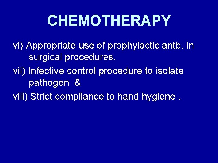 CHEMOTHERAPY vi) Appropriate use of prophylactic antb. in surgical procedures. vii) Infective control procedure