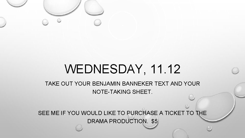 WEDNESDAY, 11. 12 TAKE OUT YOUR BENJAMIN BANNEKER TEXT AND YOUR NOTE-TAKING SHEET. SEE