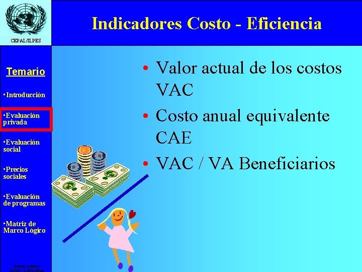 Indicadores Costo - Eficiencia CEPAL/ILPES Temario • Introducción • Evaluación privada • Evaluación social