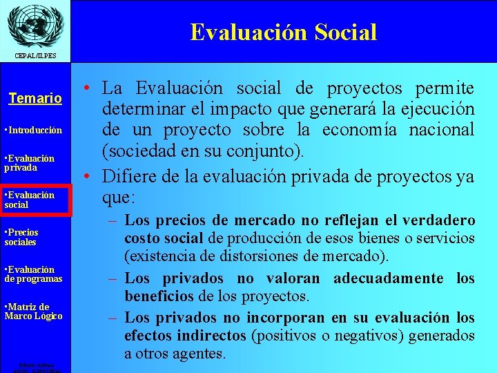 Evaluación Social CEPAL/ILPES Temario • Introducción • Evaluación privada • Evaluación social • Precios