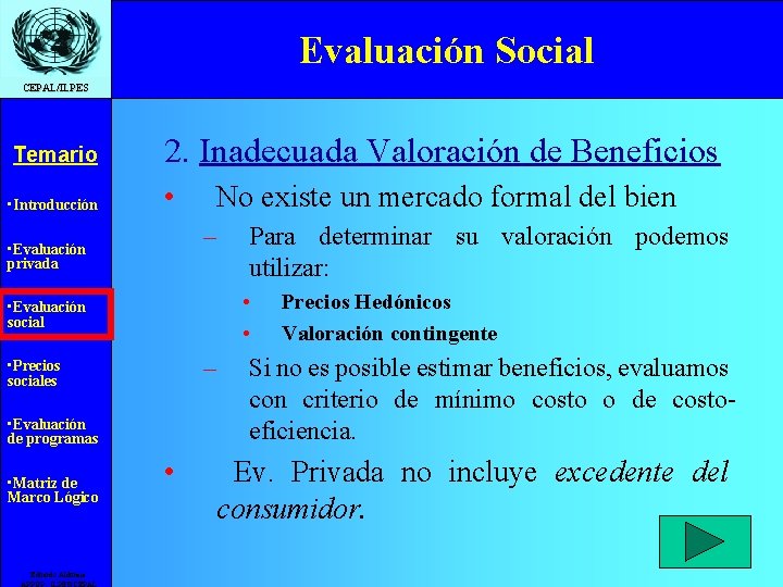 Evaluación Social CEPAL/ILPES Temario • Introducción 2. Inadecuada Valoración de Beneficios • No existe