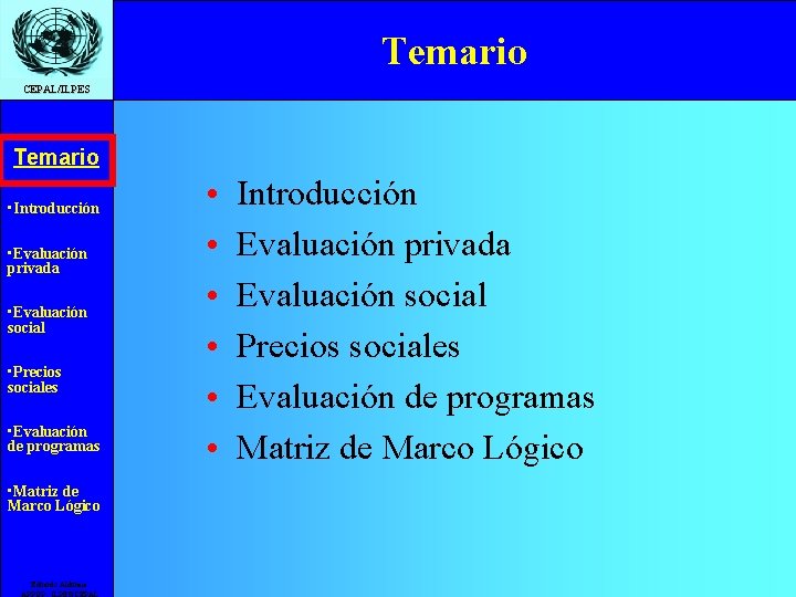 Temario CEPAL/ILPES Temario • Introducción • Evaluación privada • Evaluación social • Precios sociales