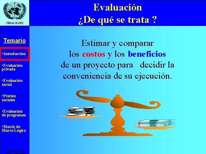 CEPAL/ILPES Temario • Introducción • Evaluación privada • Evaluación social • Precios sociales •