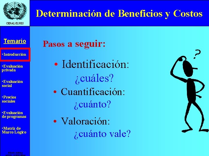 Determinación de Beneficios y Costos CEPAL/ILPES Temario Pasos a seguir: • Introducción • Evaluación