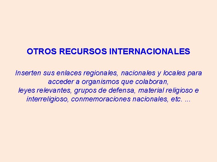 OTROS RECURSOS INTERNACIONALES Inserten sus enlaces regionales, nacionales y locales para acceder a organismos