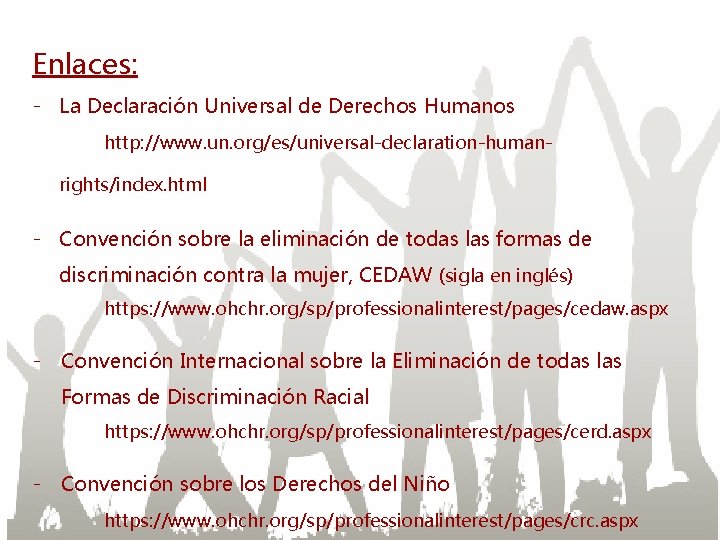 Enlaces: - La Declaración Universal de Derechos Humanos http: //www. un. org/es/universal-declaration-humanrights/index. html -