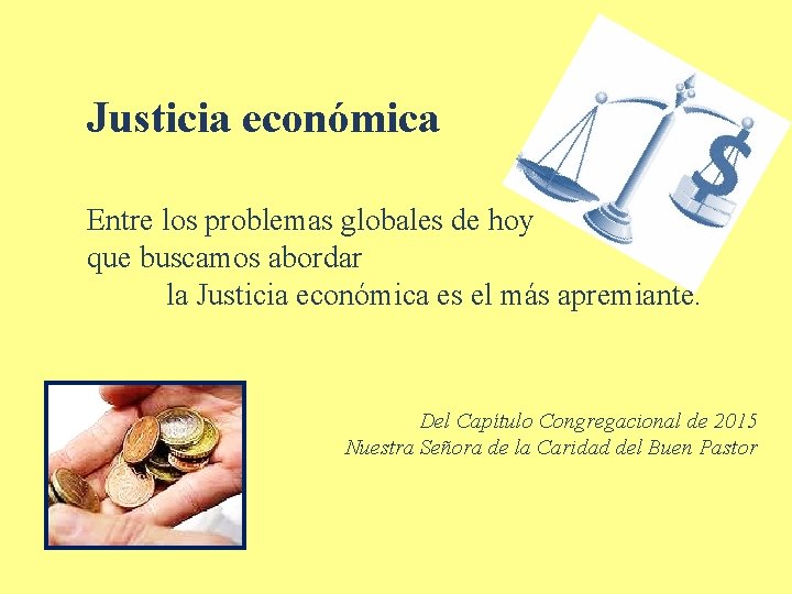 Justicia económica Entre los problemas globales de hoy que buscamos abordar la Justicia económica