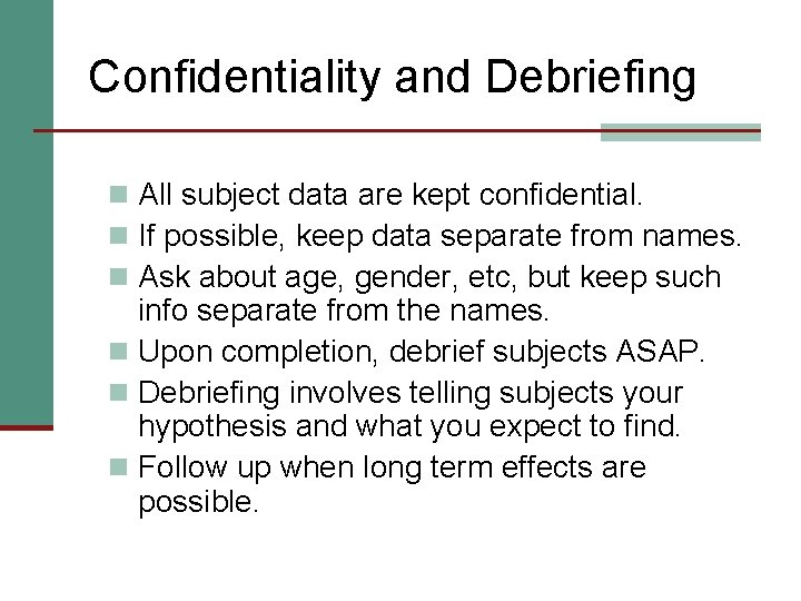 Confidentiality and Debriefing n All subject data are kept confidential. n If possible, keep