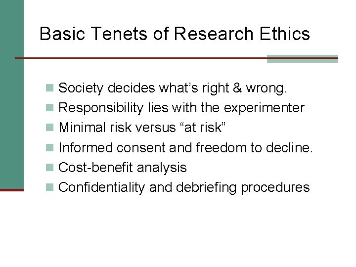Basic Tenets of Research Ethics n Society decides what’s right & wrong. n Responsibility
