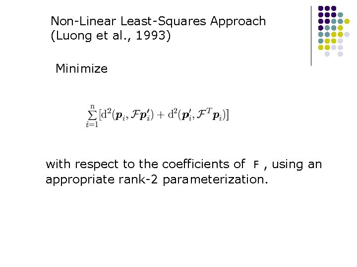 Non-Linear Least-Squares Approach (Luong et al. , 1993) Minimize with respect to the coefficients Non-Linear Least-Squares Approach (Luong et al. , 1993) Minimize with respect to the coefficients