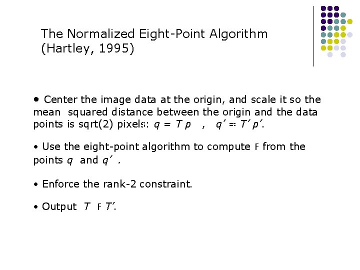 The Normalized Eight-Point Algorithm (Hartley, 1995) • Center the image data at the origin, The Normalized Eight-Point Algorithm (Hartley, 1995) • Center the image data at the origin,