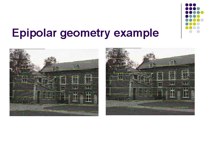 Epipolar geometry example Epipolar geometry example