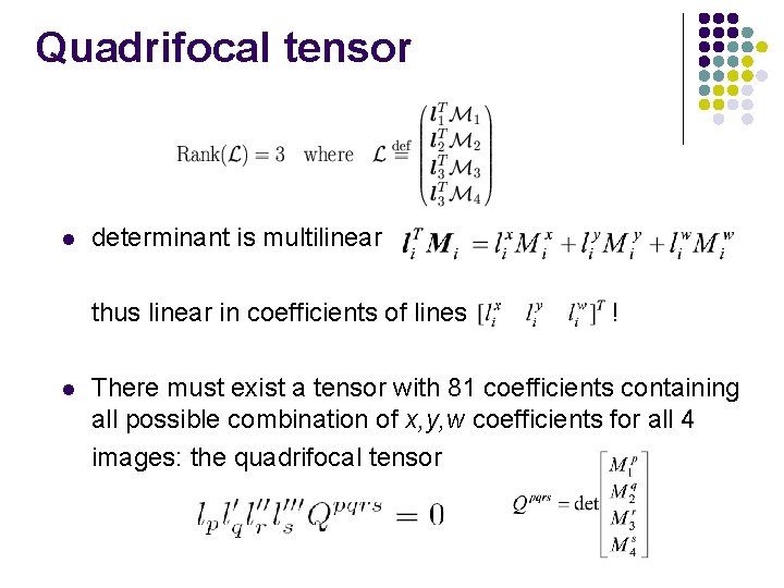 Quadrifocal tensor l determinant is multilinear thus linear in coefficients of lines l ! Quadrifocal tensor l determinant is multilinear thus linear in coefficients of lines l !