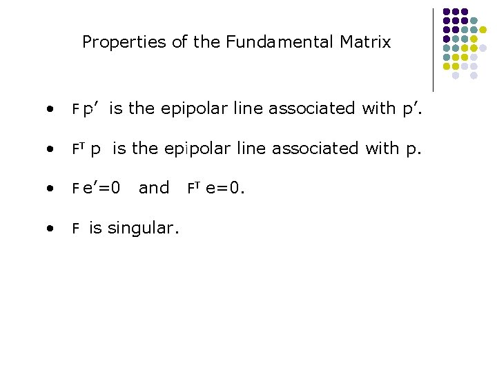 Properties of the Fundamental Matrix • F p’ T is the epipolar line associated Properties of the Fundamental Matrix • F p’ T is the epipolar line associated