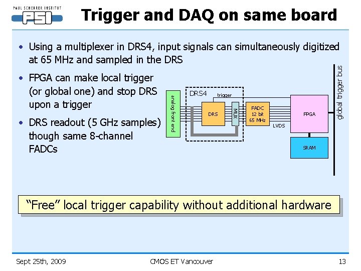 Trigger and DAQ on same board DRS 4 trigger DRS MUX • DRS readout